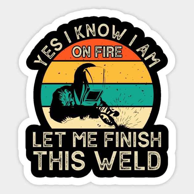 Yes I Know I Am Let Me Finish This Weld T Shirt For Women Men Sticker by Xamgi